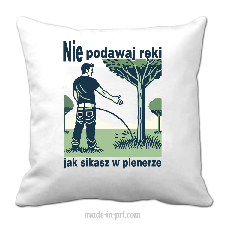 Nie podawaj ręki jak sikasz w plenerze - poduszka 