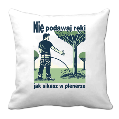 Nie podawaj ręki jak sikasz w plenerze - poduszka 