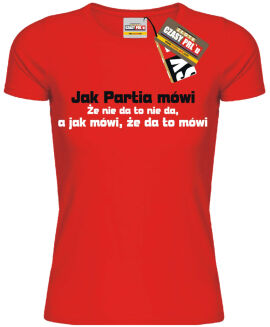 Jak partia mówi to mówi... - koszulka damska - 8
