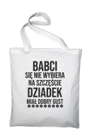 Babci się nie wybiera na szczęście dziadek miał dobry gust - torba zakupowa bawełniana biała