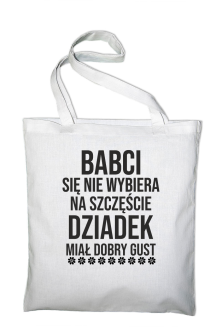 Babci się nie wybiera na szczęście dziadek miał dobry gust - torba zakupowa bawełniana biała