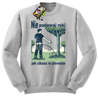Nie podawaj ręki jak sikasz w plenerze - bluza bez kaptura standard  - 5
