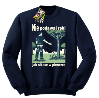 Nie podawaj ręki jak sikasz w plenerze - bluza bez kaptura standard  - 7