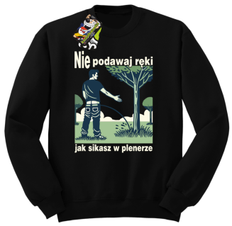 Nie podawaj ręki jak sikasz w plenerze - bluza bez kaptura standard  - 12