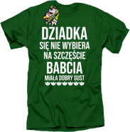 Dziadka się nie wybiera na szczęście babcia miała dobry gust - koszulka męska zielona