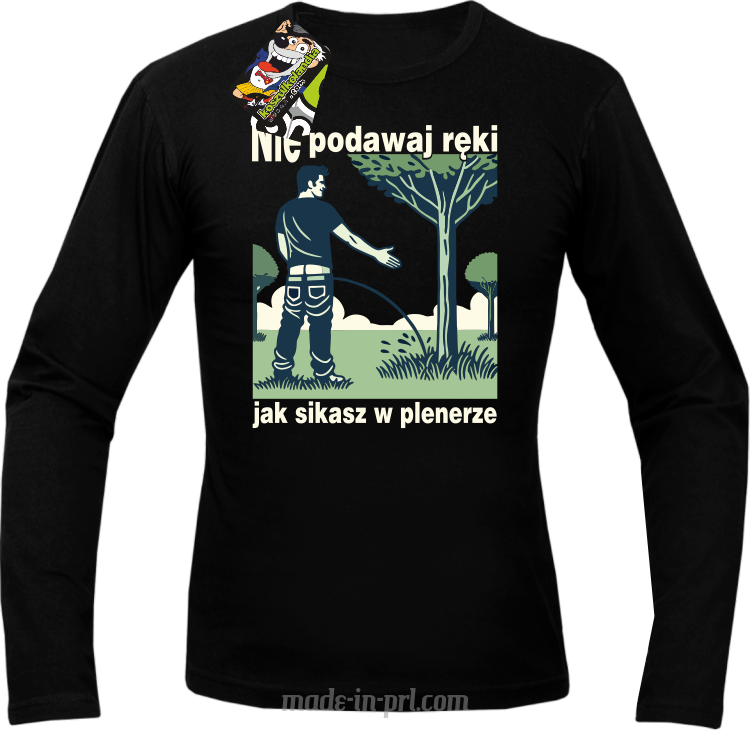 Nie podawaj ręki jak sikasz w plenerze - longsleeve męski 