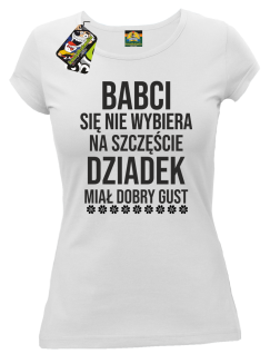 Babci się nie wybiera na szczęście dziadek miał dobry gust - koszulka damska biała