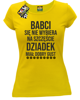 Babci się nie wybiera na szczęście dziadek miał dobry gust - koszulka damska żółta
