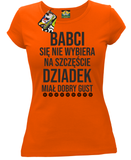 Babci się nie wybiera na szczęście dziadek miał dobry gust - koszulka damska pomarańczowa