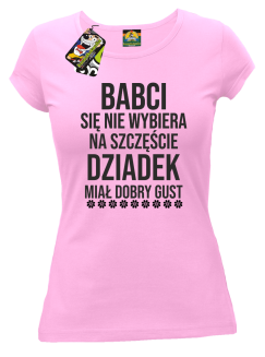 Babci się nie wybiera na szczęście dziadek miał dobry gust - koszulka damska różowa