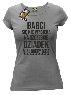 Babci się nie wybiera na szczęście dziadek miał dobry gust - koszulka damska szara