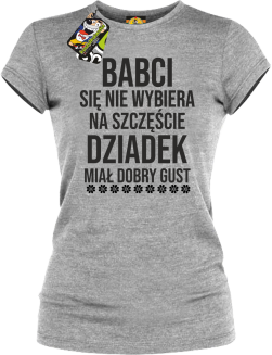 Babci się nie wybiera na szczęście dziadek miał dobry gust - koszulka damska melanżowa