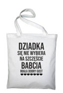 Dziadka się nie wybiera na szczęście babcia miała dobry gust - torba zakupowa bawełniana biała