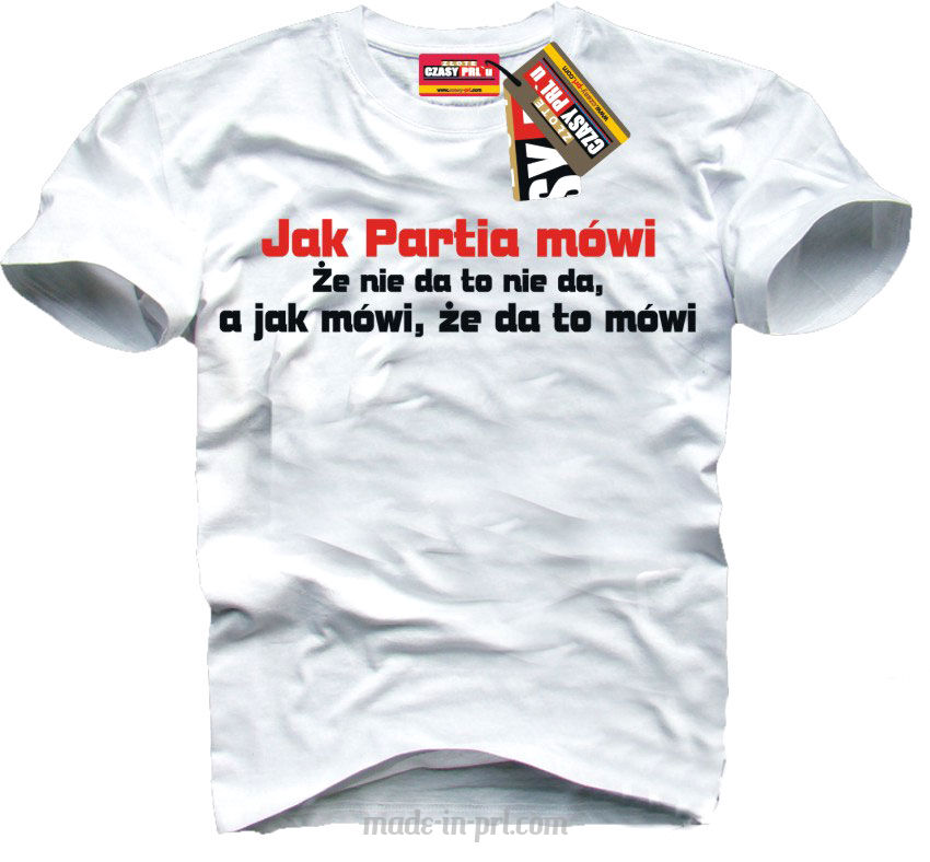 Jak partia mówi to mówi... - koszulka męska 