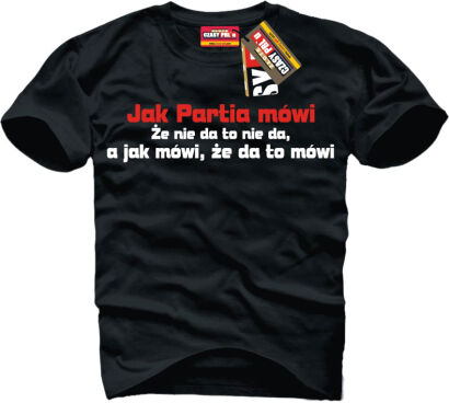 Jak partia mówi to mówi... - koszulka męska 