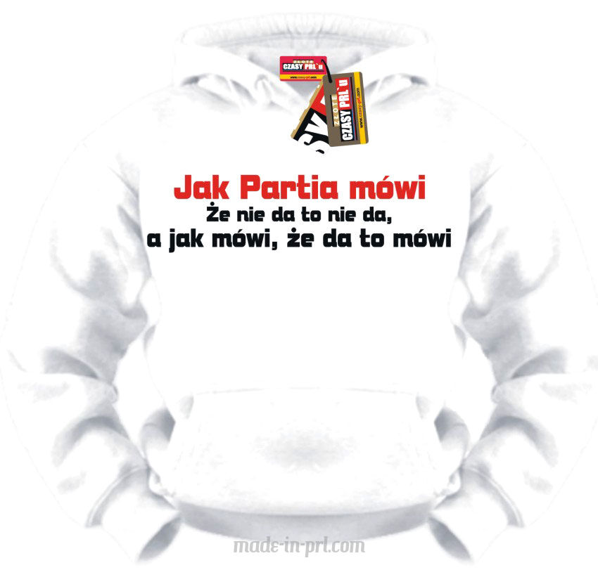 Jak partia mówi to mówi... - bluza męska z kapturem