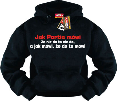 Jak partia mówi to mówi... - bluza męska z kapturem
