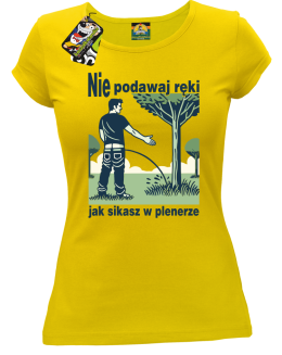 Nie podawaj ręki jak sikasz w plenerze - koszulka damska   - 5