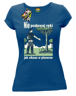 Nie podawaj ręki jak sikasz w plenerze - koszulka damska   - 8