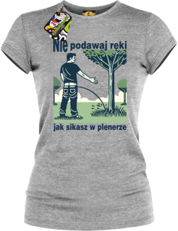 Nie podawaj ręki jak sikasz w plenerze - koszulka damska 
