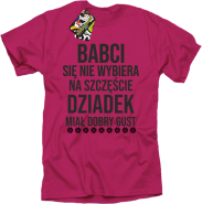 Babci się nie wybiera na szczęście dziadek miał dobry gust - koszulka męska fuksjowa