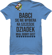 Babci się nie wybiera na szczęście dziadek miał dobry gust - koszulka męska błękitna