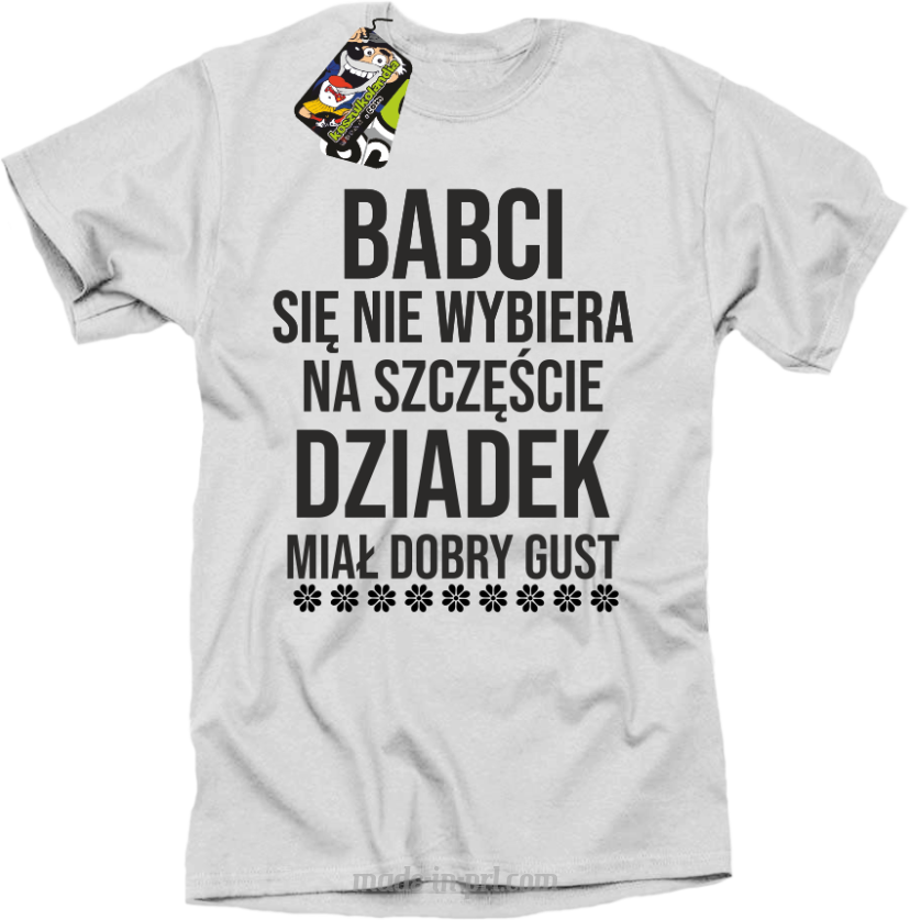 Babci się nie wybiera na szczęście dziadek miał dobry gust - koszulka męska biała