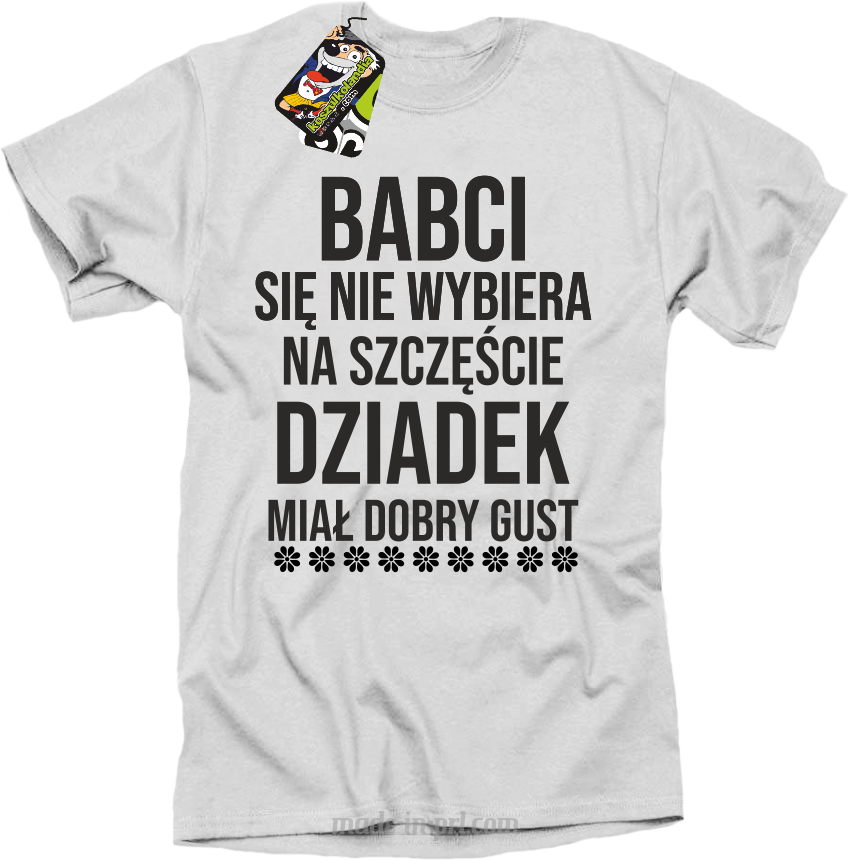Babci się nie wybiera na szczęście dziadek miał dobry gust - koszulka męska biała