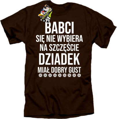 Babci się nie wybiera na szczęście dziadek miał dobry gust - koszulka męska