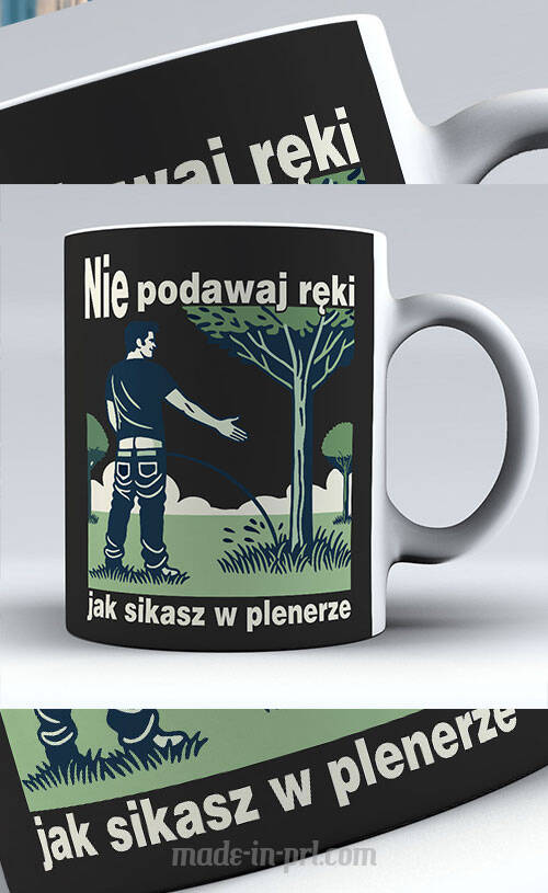 Nie podawaj ręki jak sikasz w plenerze - kubek biały 330ml 