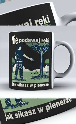 Nie podawaj ręki jak sikasz w plenerze - kubek biały 330ml 