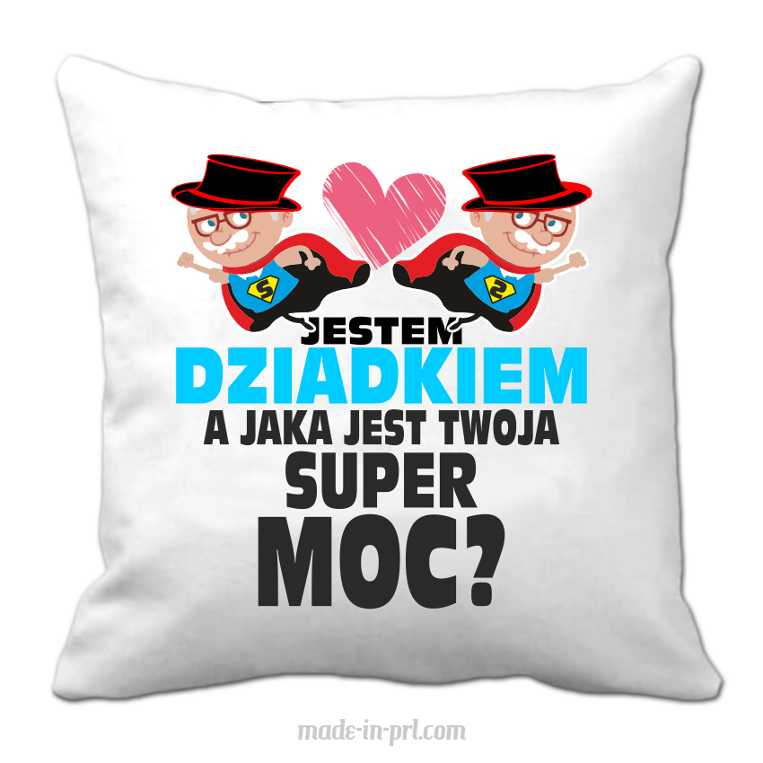 Jestem Dziadkiem a jaka jest twoja super moc - poduszka biała 40x40cm