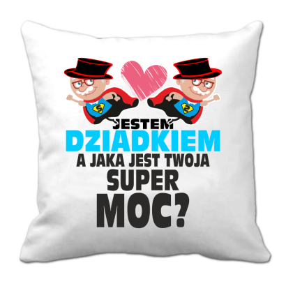Jestem Dziadkiem a jaka jest twoja super moc - poduszka biała 40x40cm