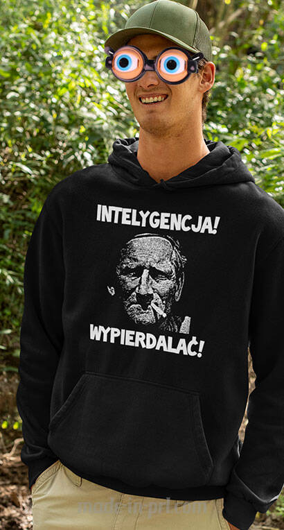 Intelygencja ! Wypierdalać! cytaty Himilsbach -  bluza męska z kapturem