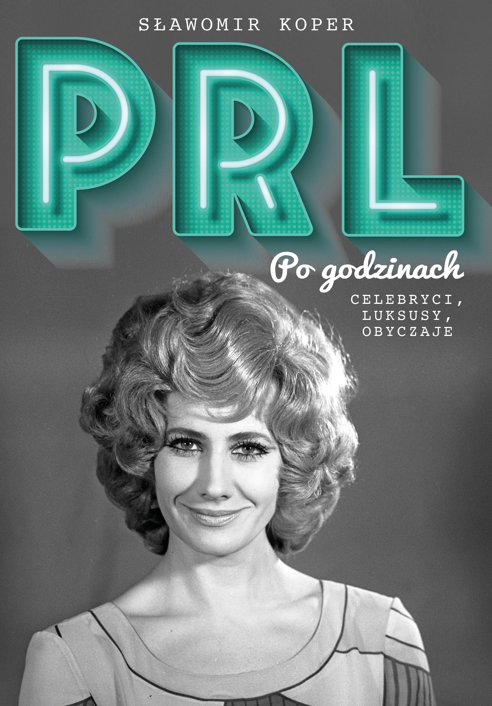 PRL Po godzinach. Celebryci, luksusy, obyczaje Autor: Sławomir Koper - książka drukowana